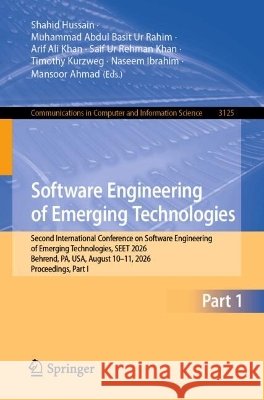 Software Engineering of Emerging Technologies: Second International Conference on Software Engineering of Emerging Technologies, Seet 2026, Behrend, P Shahid Hussain Muhammad Abdul Basit Ur Rahim Arif Ali Khan 9783032397621
