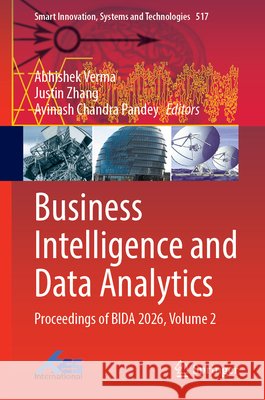 Business Intelligence and Data Analytics: Proceedings of Bida 2026, Volume 2 Verma, Abhishek, Zhang, Justin, Pandey, Avinash Chandra 9783032405319 Springer