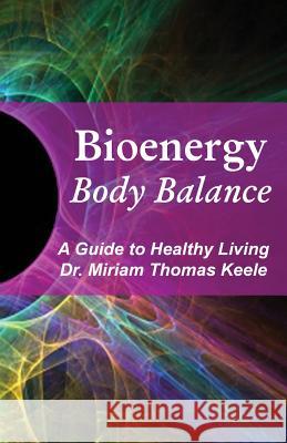Bioenergy Body Balance: A Guide to Healthy Living Dr Miriam Thoma Rosmarie Iadarola James Keele 9783033037014 Dr. Miriam Thomas Keele