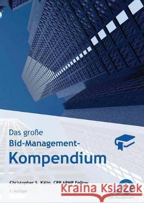 Das große Bid-Management-Kompendium: Das Standardwerk für Bid- und Proposal-Manager Christopher S Kälin 9783033050549 Csk Management Gmbh