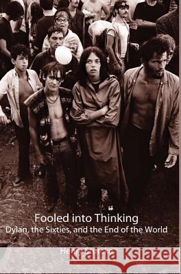 Fooled into Thinking: Dylan, the Sixties, and the End of the World Sturcke, Henry 9783033061385 Henry Sturcke