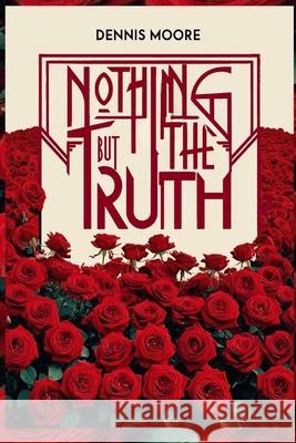 Nothing But The Truth Dennis Moore 9783033064409