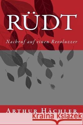Rüdt: Nachruf auf einen Revoluzzer Hachler, Arthur 9783033065758 Edition Wortwortlich