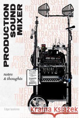 Production Sound Mixer: notes & thoughts Edgar Iacolenna   9783033089921 Edgar Iacolenna