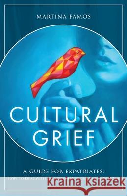 Cultural Grief: A Guide for Expatriates Martina Famos 9783033090668 Martina Famos