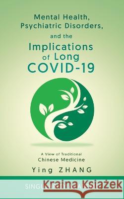 Mental Health, Psychiatric Disorders, and the Implications of Long COVID-19: A View of Traditional Chinese Medicine Ying Zhang 9783033094598