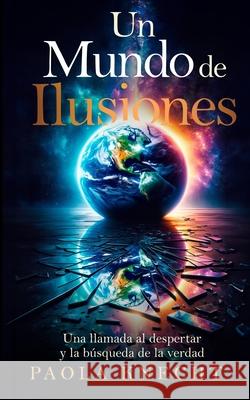 Un Mundo de Ilusiones: Una llamada al despertar y la b?squeda de la verdad Paul Blane David Colon Paola Knecht 9783033104181