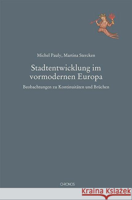 Stadtentwicklung im vormodernen Europa : Beobachtungen zu Kontinuitäten und Brüchen Pauly, Michel; Stercken, Martina 9783034015493 Chronos