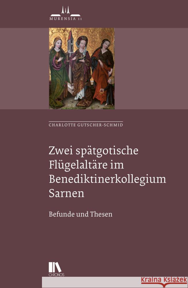 Zwei spätgotische Flügelaltäre im Benediktiner-Kollegium Sarnen Gutscher-Schmid, Charlotte 9783034017596 Chronos