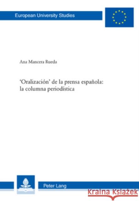 'Oralización' de la Prensa Española: La Columna Periodística Mancera Rueda, Ana 9783034300049 Peter Lang Gmbh, Internationaler Verlag Der W