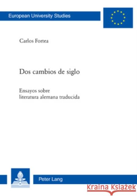 DOS Cambios de Siglo: Ensayos Sobre Literatura Alemana Traducida Fortea, Carlos 9783034300209