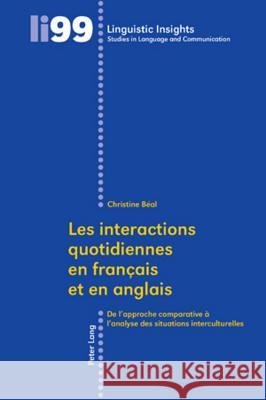 Les Interactions Quotidiennes En Français Et En Anglais: de l'Approche Comparative À l'Analyse Des Situations Interculturelles Béal, Christine 9783034300278