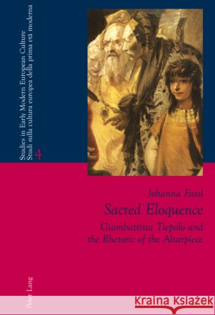 Sacred Eloquence: Giambattista Tiepolo and the Rhetoric of the Altarpiece Bernardini, Paolo L. 9783034300353 Peter Lang AG, Internationaler Verlag der Wis