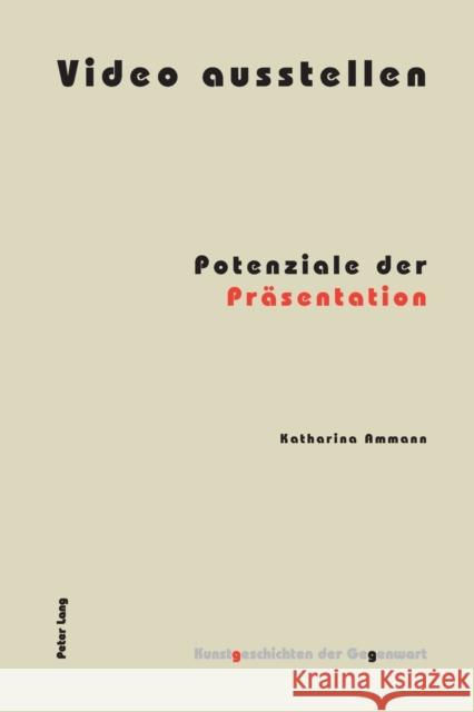 Video ausstellen; Potenziale der Präsentation Institut Für Kunstgeschichte 9783034300377 Lang, Peter, AG, Internationaler Verlag Der W