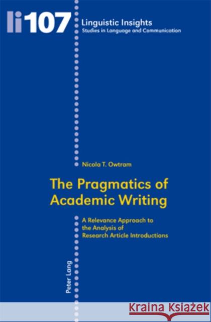 The Pragmatics of Academic Writing: A Relevance Approach to the Analysis of Research Article Introductions Gotti, Maurizio 9783034300605 Lang, Peter, AG, Internationaler Verlag Der W