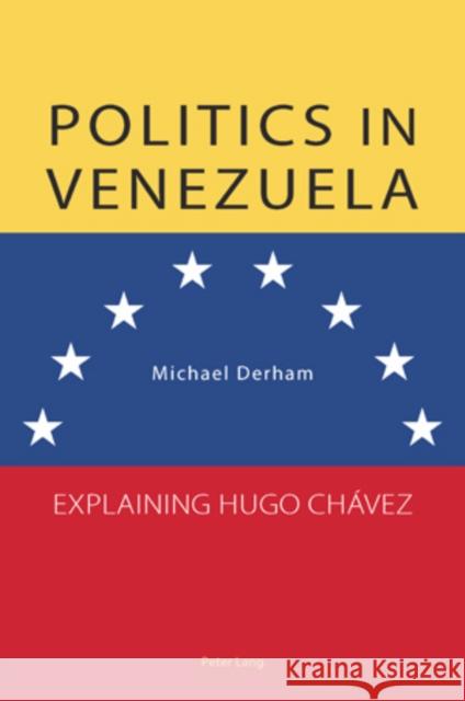 Politics in Venezuela: Explaining Hugo Chávez Derham, Michael 9783034301091