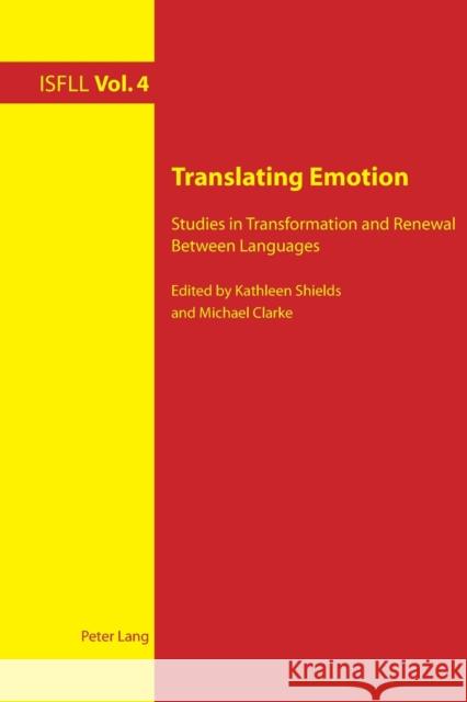 Translating Emotion; Studies in Transformation and Renewal Between Languages Shields, Kathleen 9783034301152