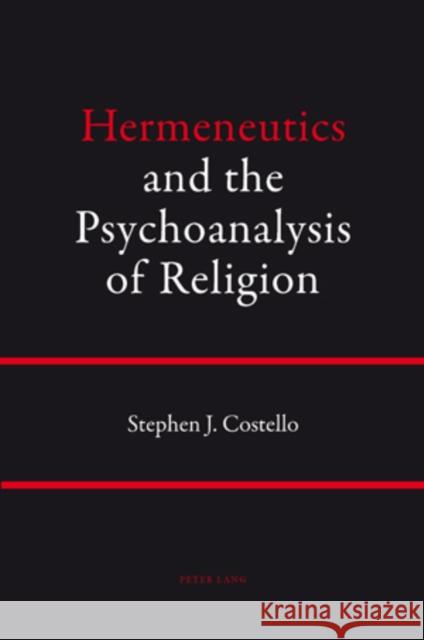 Hermeneutics and the Psychoanalysis of Religion Stephen J. Costello   9783034301244