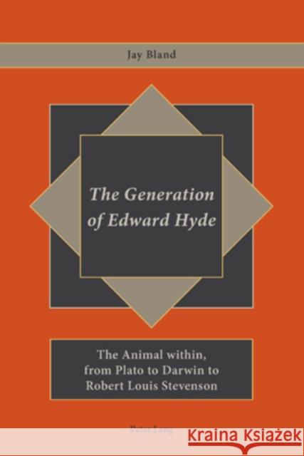 The Generation of Edward Hyde: The Animal Within, from Plato to Darwin to Robert Louis Stevenson Bland, Jay 9783034301350 Peter Lang AG, Internationaler Verlag der Wis