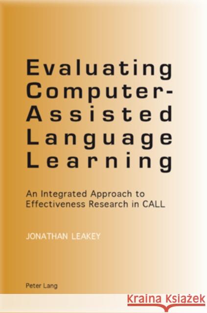 Evaluating Computer-Assisted Language Learning: An Integrated Approach to Effectiveness Research in Call Leakey, Jonathan 9783034301459 Peter Lang AG, Internationaler Verlag der Wis