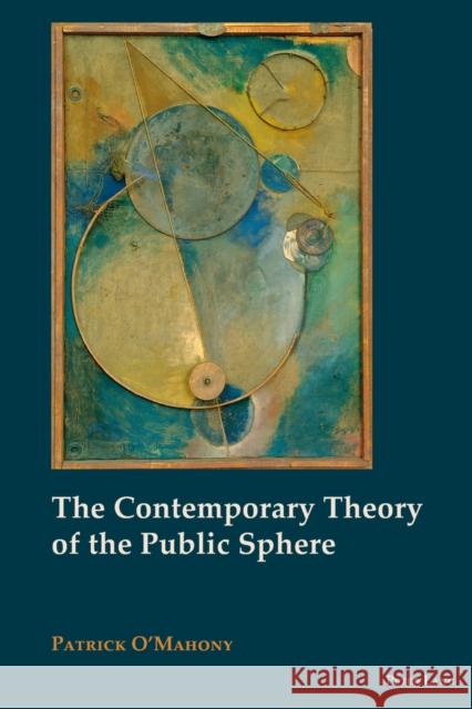 The Contemporary Theory of the Public Sphere Patrick O'Mahony 9783034301466 Peter Lang Gmbh, Internationaler Verlag Der W