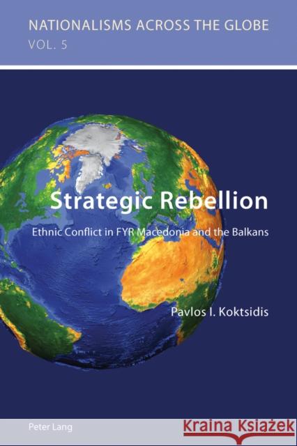 Strategic Rebellion: Ethnic Conflict in Fyr Macedonia and the Balkans Jaskulowski, Krzysztof 9783034301480