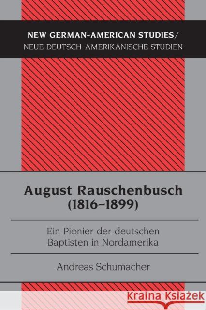 August Rauschenbusch (1816-1899); Ein Pionier der deutschen Baptisten in Nordamerika Schumacher, Andreas 9783034301534 Lang, Peter, AG, Internationaler Verlag Der W