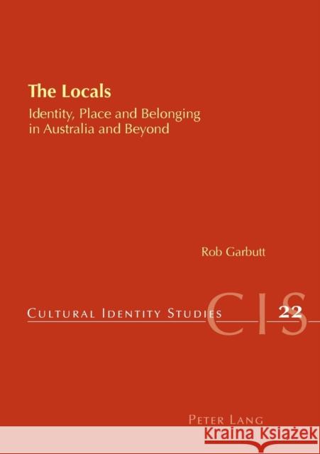 The Locals; Identity, Place and Belonging in Australia and Beyond Garbutt, Rob 9783034301541 Peter Lang AG