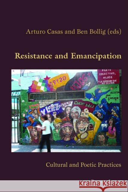 Resistance and Emancipation: Cultural and Poetic Practices Canaparo, Claudio 9783034301602 Peter Lang AG