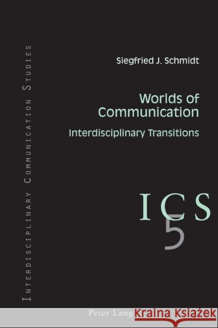 Worlds of Communication: Interdisciplinary Transitions- In Collaboration with Colin B. Grant and Tino G.K. Meitz Grant, Colin B. 9783034301688