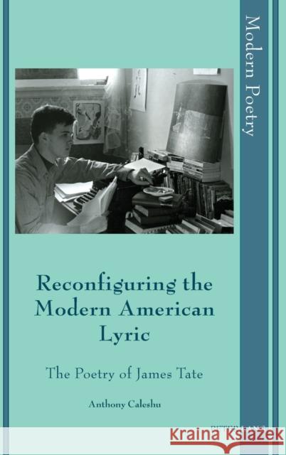 Reconfiguring the Modern American Lyric: The Poetry of James Tate Ayers, David 9783034301749