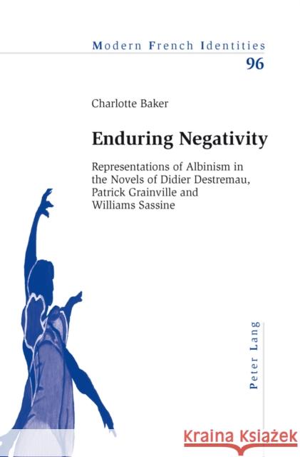 Enduring Negativity: Representations of Albinism in the Novels of Didier Destremau, Patrick Grainville and Williams Sassine Collier, Peter 9783034301794