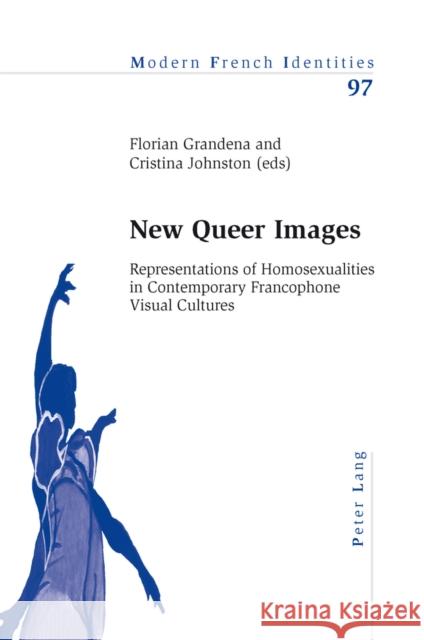 New Queer Images: Representations of Homosexualities in Contemporary Francophone Visual Cultures Collier, Peter 9783034301824