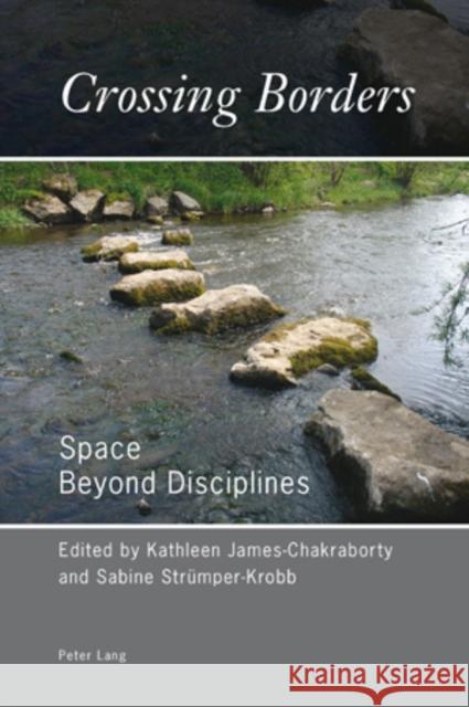 Crossing Borders: Space Beyond Disciplines James-Chakraborty, Kathleen 9783034301923