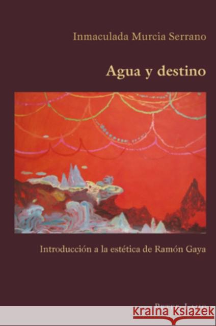 Agua Y Destino: Introducción a la Estética de Ramón Gaya Canaparo, Claudio 9783034302517 Peter Lang Gmbh, Internationaler Verlag Der W