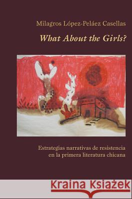 «What about the Girls?»: Estrategias Narrativas de Resistencia En La Primera Literatura Chicana Canaparo, Claudio 9783034302647