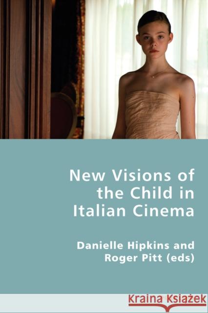 New Visions of the Child in Italian Cinema Danielle Hipkins Roger Pitt  9783034302692 Peter Lang AG, Internationaler Verlag der Wis