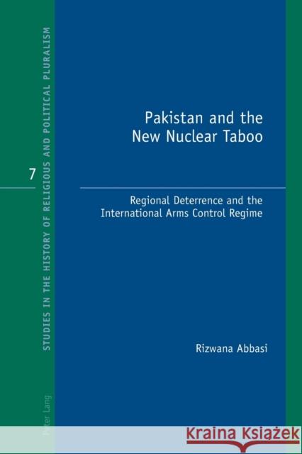 Pakistan and the New Nuclear Taboo; Regional Deterrence and the International Arms Control Regime Rizwana, Abbasi 9783034302722