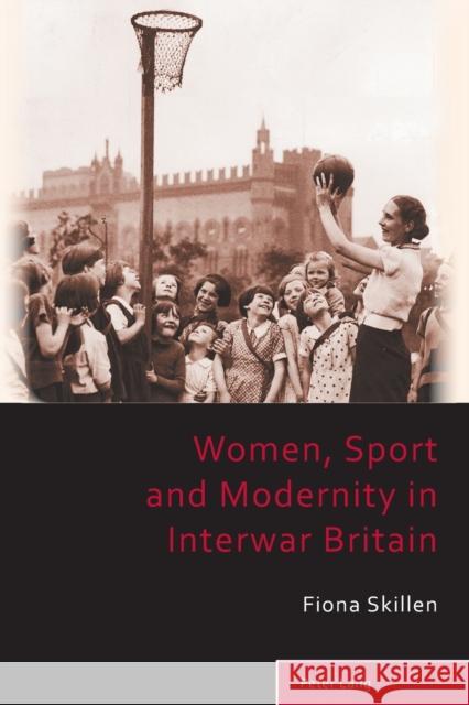 Women, Sport and Modernity in Interwar Britain Fiona Skillen 9783034302753 Peter Lang Gmbh, Internationaler Verlag Der W