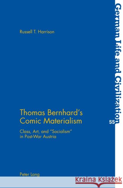 Thomas Bernhard's Comic Materialism: Class, Art, and «Socialism» in Post-War Austria Hermand, Jost 9783034302869