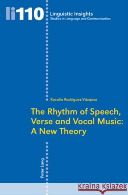 The Rhythm of Speech, Verse and Vocal Music: A New Theory Gotti, Maurizio 9783034303095 Peter Lang AG, Internationaler Verlag der Wis