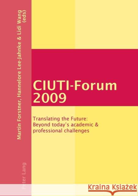 CIUTI-Forum 2009: Translating the Future: Beyond today's academic & professional challenges  9783034303125 Peter Lang AG, Internationaler Verlag der Wis