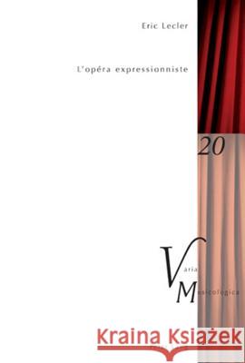 L'Opéra Expressionniste Lecler, Eric 9783034303132 Peter Lang Gmbh, Internationaler Verlag Der W