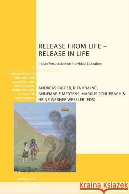 Release from Life - Release in Life: Indian Perspectives on Individual Liberation Kollmar-Paulenz, Karénina 9783034303316 Peter Lang AG, Internationaler Verlag der Wis