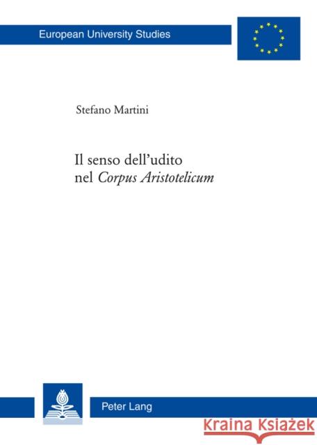 Il Senso Dell'udito Nel «Corpus Aristotelicum» Martini, Stefano 9783034303620 Peter Lang Gmbh, Internationaler Verlag Der W