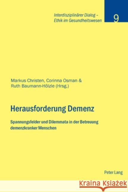 Herausforderung Demenz: Spannungsfelder Und Dilemmata in Der Betreuung Demenzkranker Menschen Stiftung Dialog Ethik 9783034303798 Lang, Peter, AG, Internationaler Verlag Der W