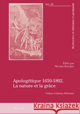 Apologétique 1650-1802. La Nature Et La Grâce: Préface d'Antony McKenna Brucker, Nicolas 9783034303804