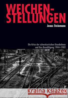 Weichenstellungen; Die Krise der schweizerischen Eisenbahnen und ihre Bewältigung 1944-1982 Steinmann, Jonas 9783034303828 Lang, Peter, AG, Internationaler Verlag Der W