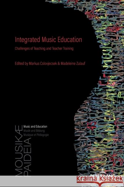 Integrated Music Education; Challenges of Teaching and Teacher Training Cslovjecsek, Markus 9783034303880 Peter Lang Gmbh, Internationaler Verlag Der W