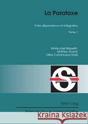 La Parataxe: Tome 1- Entre Dépendance Et Intégration Berrendonner, Alain 9783034304115 Lang, Peter, AG, Internationaler Verlag Der W